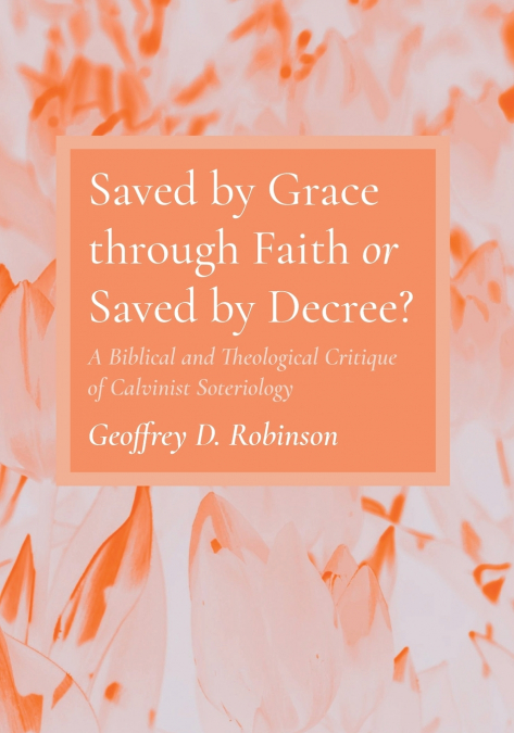 Saved by Grace through Faith or Saved by Decree?