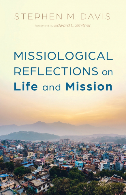 Missiological Reflections on Life and Mission