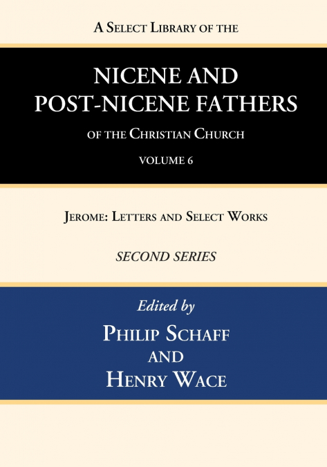 A Select Library of the Nicene and Post-Nicene Fathers of the Christian Church, Second Series, Volume 6
