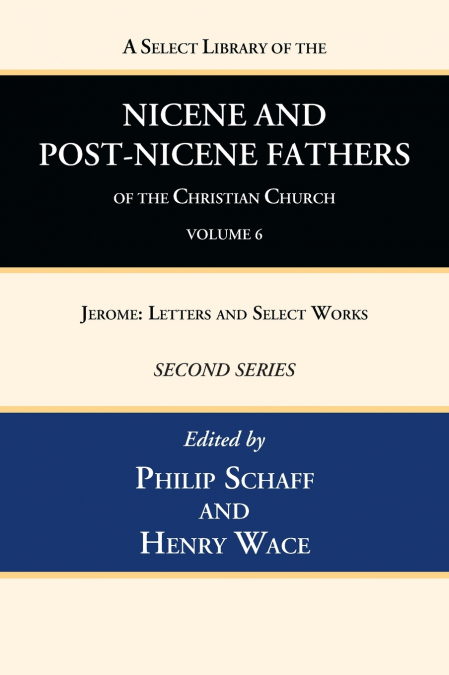 A Select Library of the Nicene and Post-Nicene Fathers of the Christian Church, Second Series, Volume 6