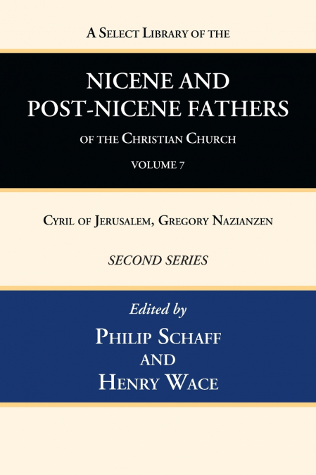 A Select Library of the Nicene and Post-Nicene Fathers of the Christian Church, Second Series, Volume 7