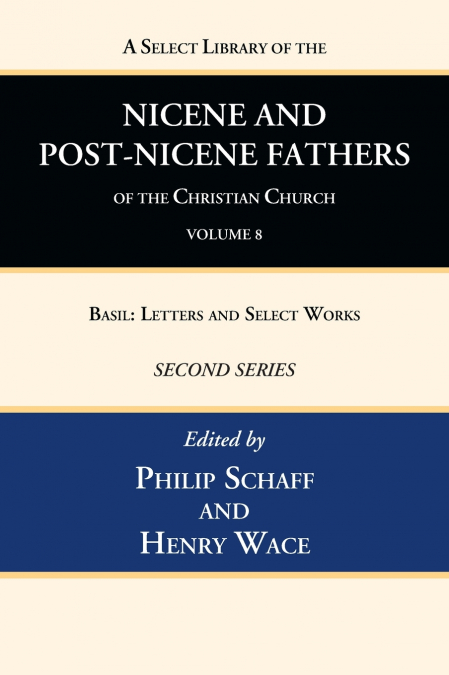 A Select Library of the Nicene and Post-Nicene Fathers of the Christian Church, Second Series, Volume 8