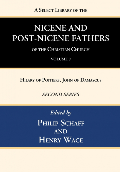 A Select Library of the Nicene and Post-Nicene Fathers of the Christian Church, Second Series, Volume 9
