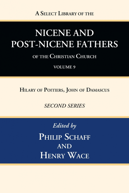 A Select Library of the Nicene and Post-Nicene Fathers of the Christian Church, Second Series, Volume 9