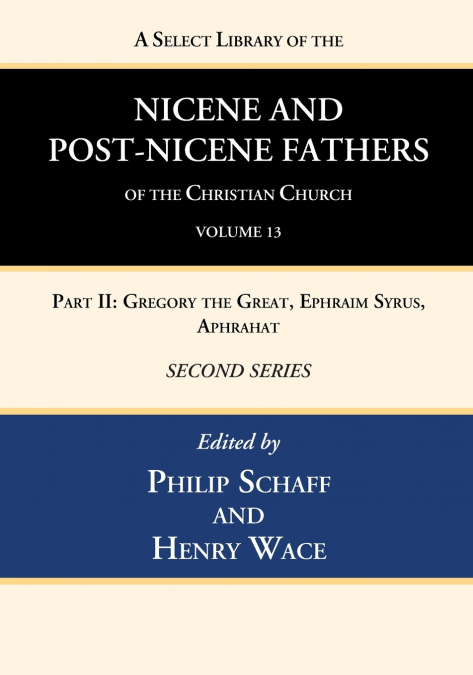 A Select Library of the Nicene and Post-Nicene Fathers of the Christian Church, Second Series, Volume 13