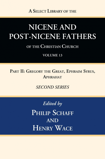 A Select Library of the Nicene and Post-Nicene Fathers of the Christian Church, Second Series, Volume 13