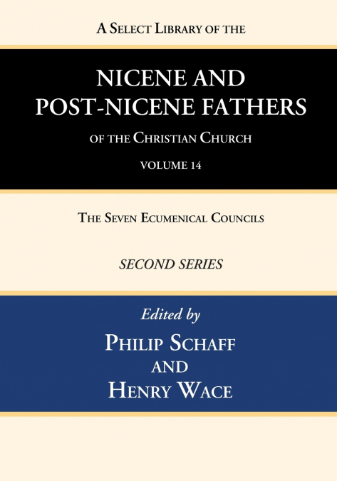 A Select Library of the Nicene and Post-Nicene Fathers of the Christian Church, Second Series, Volume 14