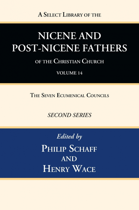 A Select Library of the Nicene and Post-Nicene Fathers of the Christian Church, Second Series, Volume 14