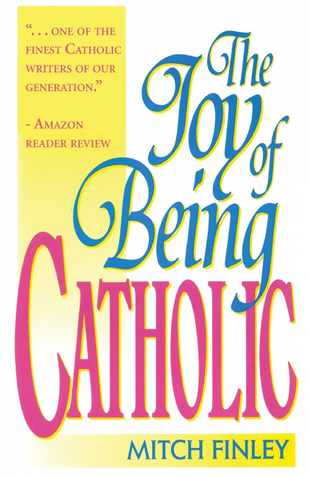 The Joy of Being Catholic