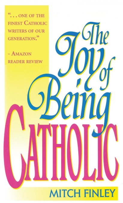The Joy of Being Catholic