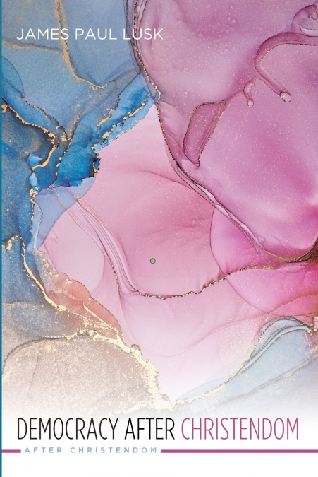 Democracy After Christendom