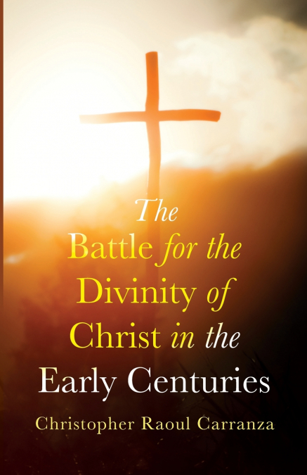 The Battle for the Divinity of Christ in the Early Centuries