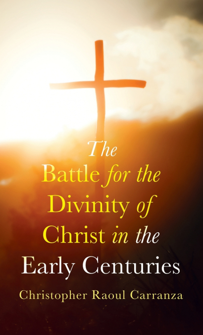 The Battle for the Divinity of Christ in the Early Centuries
