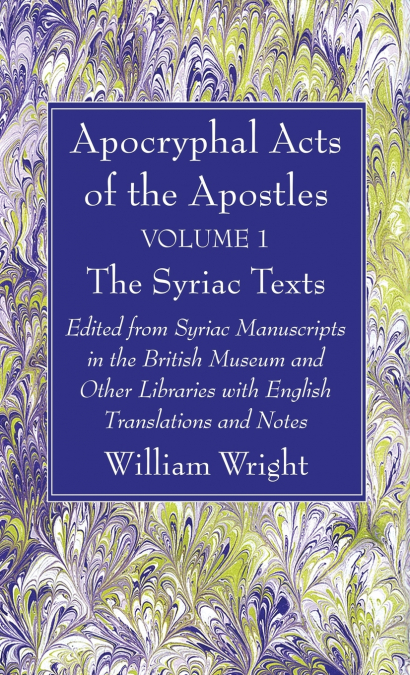 Apocryphal Acts of the Apostles, Volume 1 The Syriac Texts