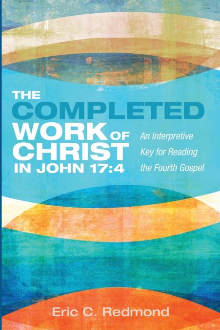 The Completed Work of Christ in John 17