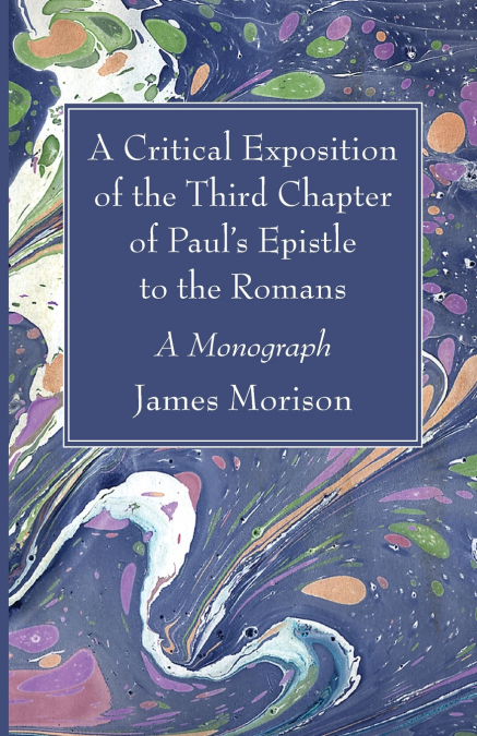 A Critical Exposition of the Third Chapter of Paul’s Epistle to the Romans