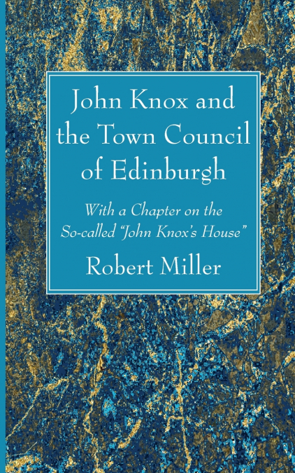 John Knox and the Town Council of Edinburgh