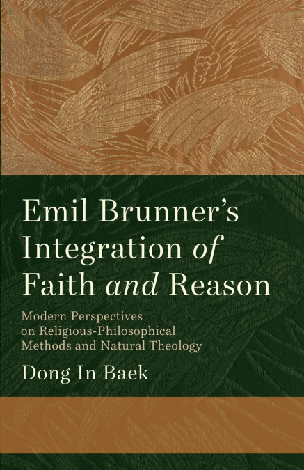 Emil Brunner’s Integration of Faith and Reason