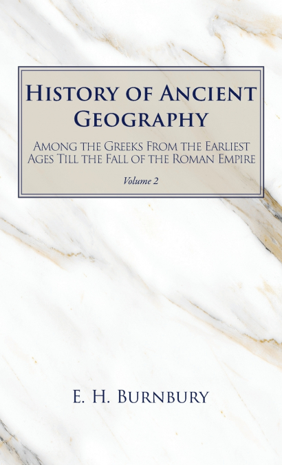 History of Ancient Geography, Volume 2