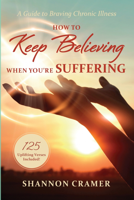 How to Keep Believing When You’re Suffering