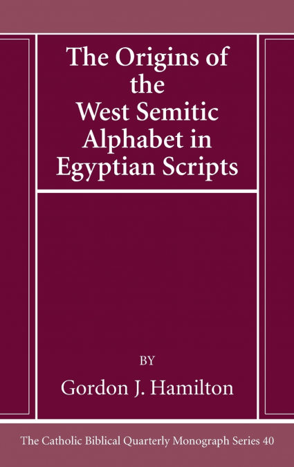 The Origins of the West Semitic Alphabet in Egyptian Scripts
