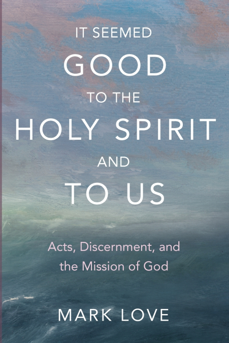 It Seemed Good to the Holy Spirit and to Us