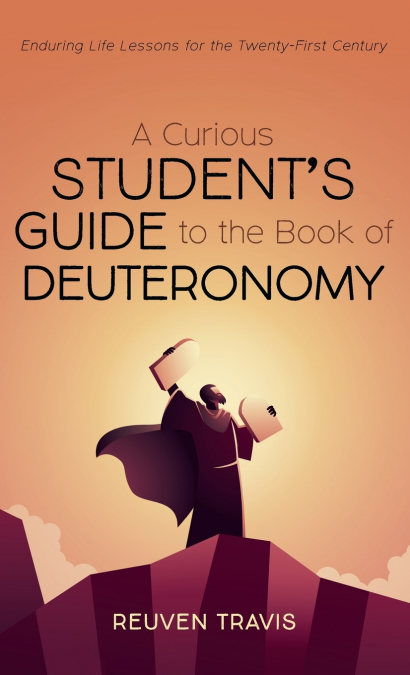 A Curious Student’s Guide to the Book of Deuteronomy