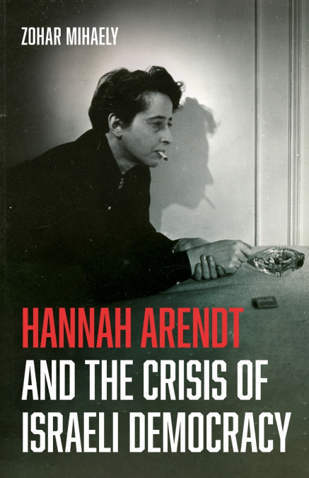Hannah Arendt and the Crisis of Israeli Democracy