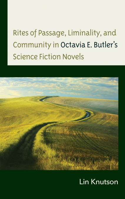 Rites of Passage, Liminality, and Community in Octavia E. Butler’s Science Fiction Novels