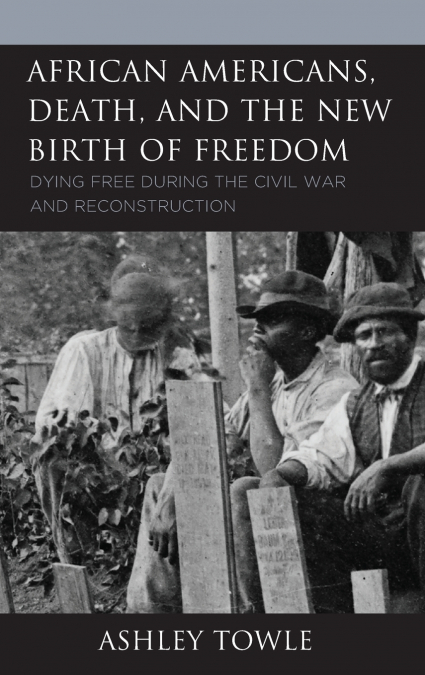 African Americans, Death, and the New Birth of Freedom