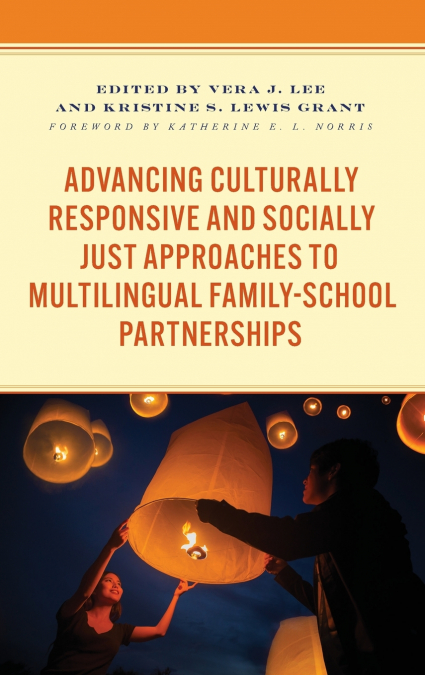 Advancing Culturally Responsive and Socially Just Approaches to Multilingual Family-School Partnerships