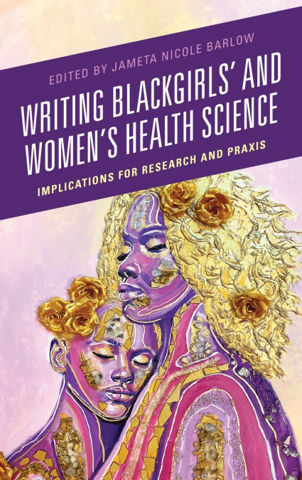 Writing Blackgirls’ and Women’s Health Science