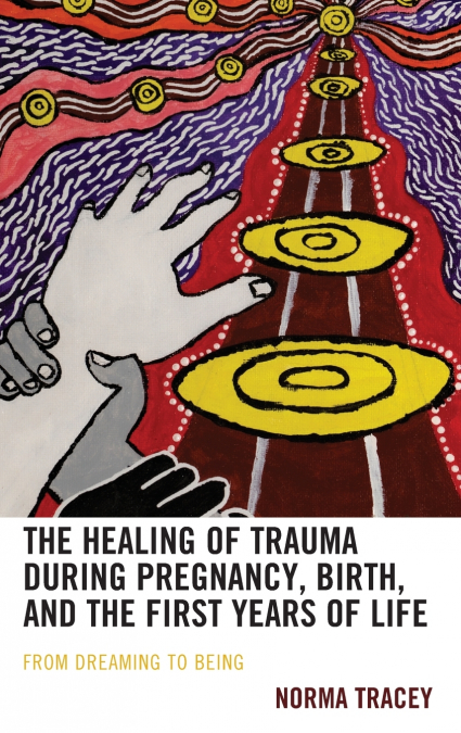 Healing of Trauma during Pregnancy, Birth, and the First Years of Life
