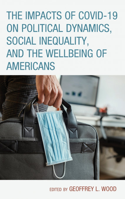 Impacts of COVID-19 on Political Dynamics, Social Inequality, and the Wellbeing of Americans