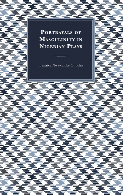 Portrayals of Masculinity in Nigerian Plays
