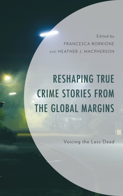 Reshaping True Crime Stories from the Global Margins