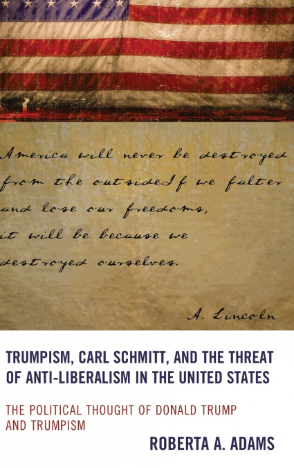 Trumpism, Carl Schmitt, and the Threat of Anti-Liberalism in the United States