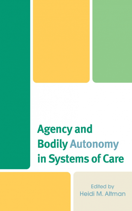 Agency and Bodily Autonomy in Systems of Care
