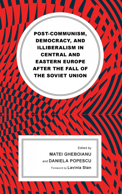 Post-communism, Democracy, and Illiberalism in Central and Eastern Europe after the fall of the Soviet Union
