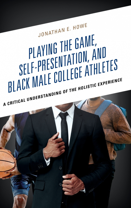 Playing the Game, Self-Presentation, and Black Male College Athletes