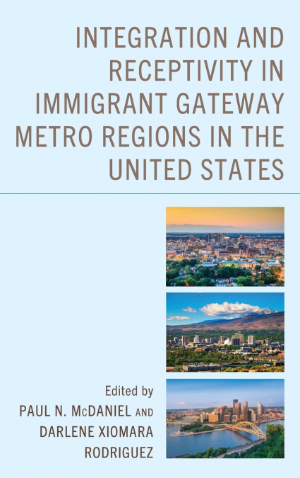 Integration and Receptivity in Immigrant Gateway Metro Regions in the United States