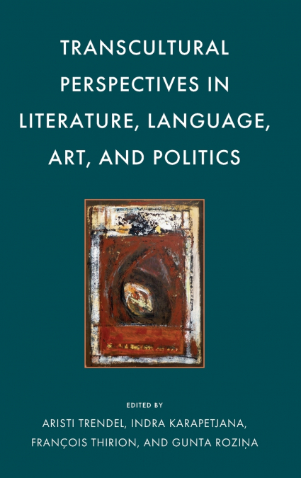 Transcultural Perspectives in Literature, Language, Art, and Politics