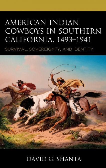 American Indian Cowboys in Southern California, 1493-1941