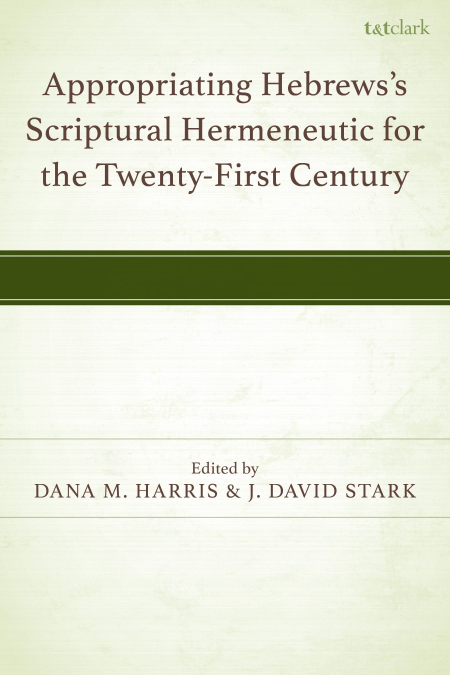 Appropriating Hebrews’s Scriptural Hermeneutic for the Twenty-First Century