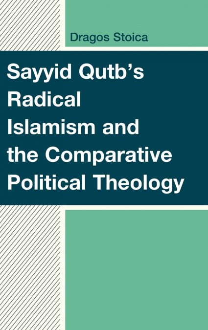 Sayyid Qutb’s Radical Islamism and the Comparative Political Theology