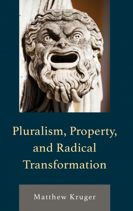 Pluralism, Property, and Radical Transformation