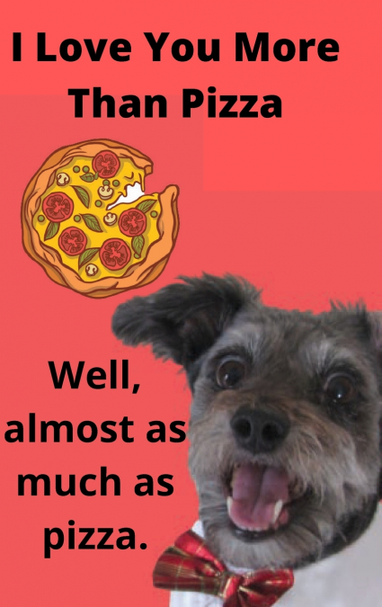 I Love You More than Pizza