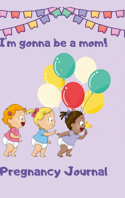 Pregnancy Journal I’m Gonna Be a Mom
