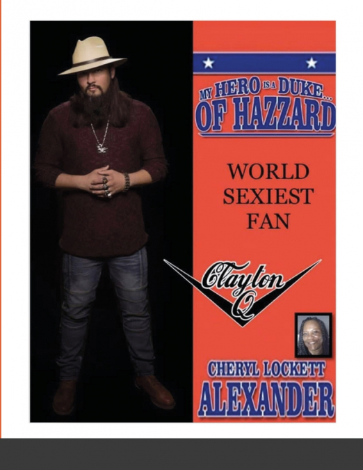 MY HERO IS A DUKE...OF HAZZARD WORLD SEXIEST FAN, CLAYTON Q.