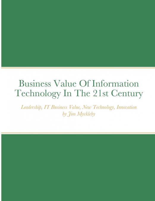 Business Value Of Information Technology In The 21st Century
